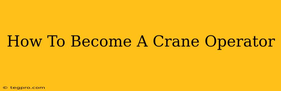 How To Become A Crane Operator