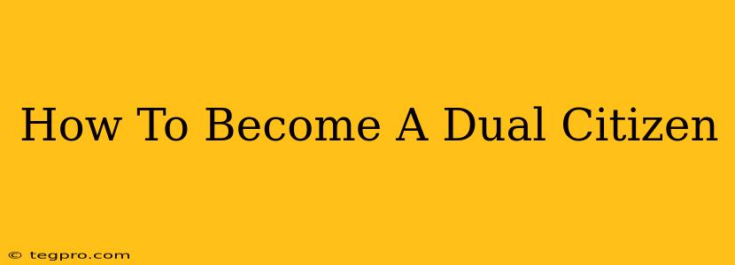 How To Become A Dual Citizen