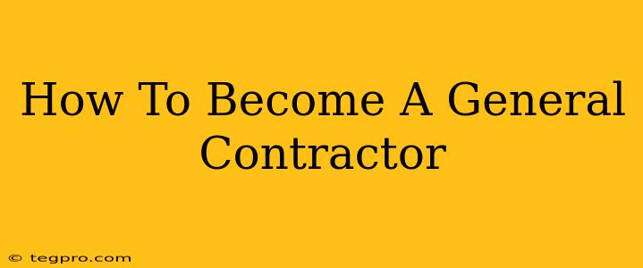 How To Become A General Contractor