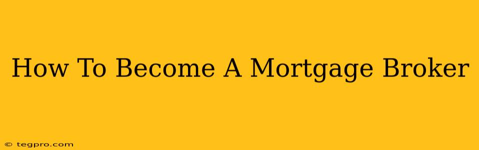 How To Become A Mortgage Broker