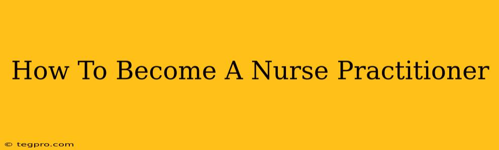 How To Become A Nurse Practitioner