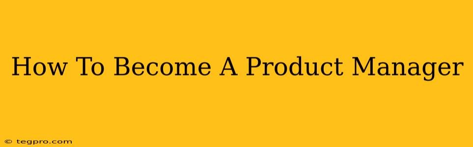 How To Become A Product Manager