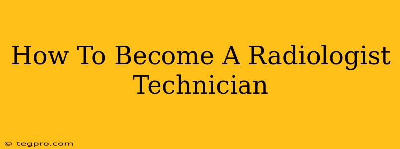 How To Become A Radiologist Technician