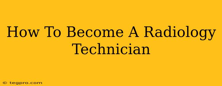 How To Become A Radiology Technician