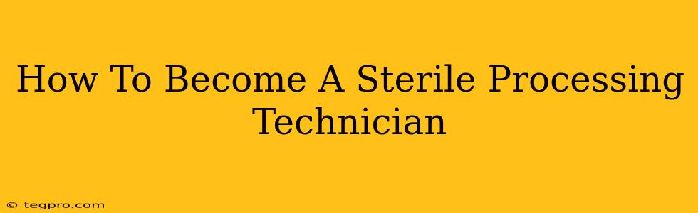 How To Become A Sterile Processing Technician