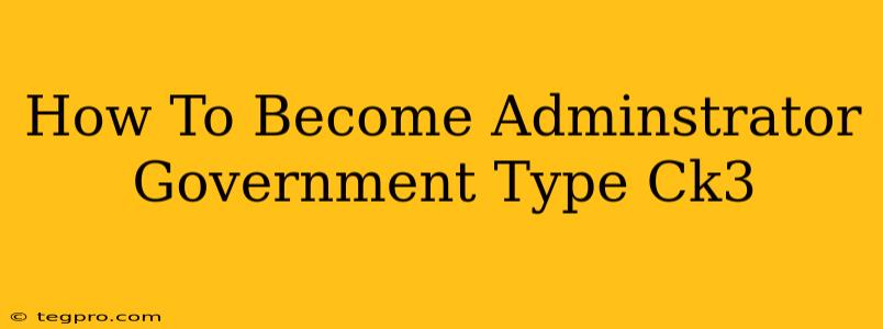 How To Become Adminstrator Government Type Ck3