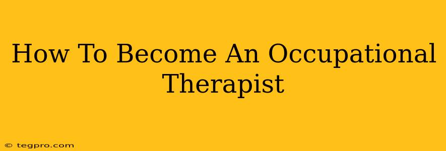 How To Become An Occupational Therapist