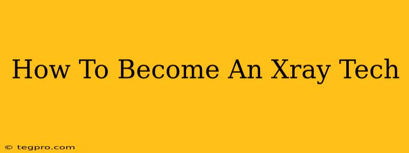 How To Become An Xray Tech