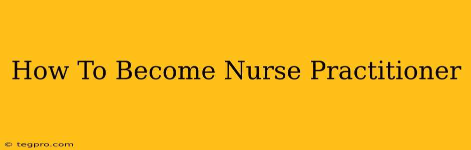 How To Become Nurse Practitioner