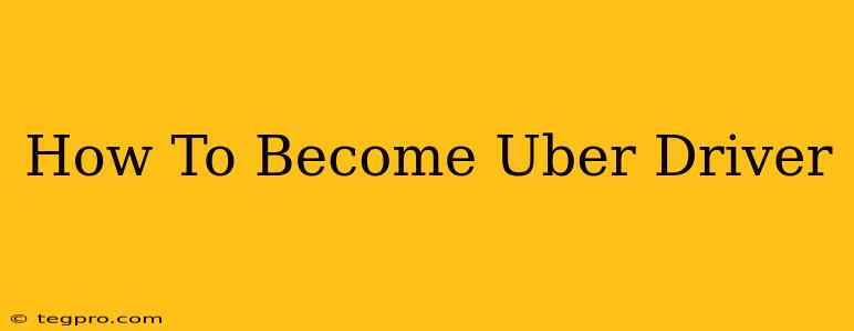 How To Become Uber Driver