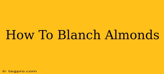 How To Blanch Almonds