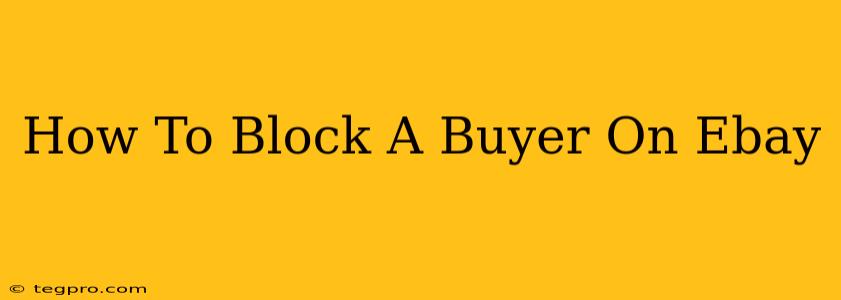 How To Block A Buyer On Ebay