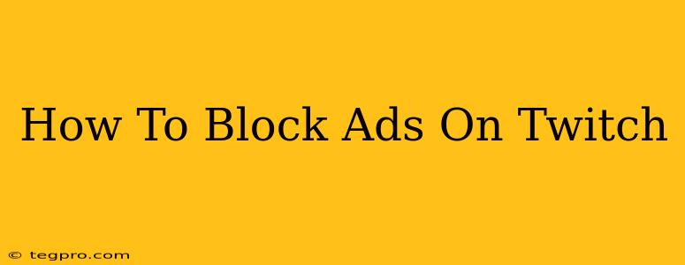 How To Block Ads On Twitch