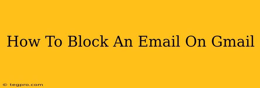 How To Block An Email On Gmail