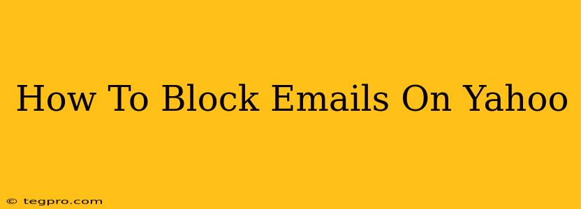 How To Block Emails On Yahoo