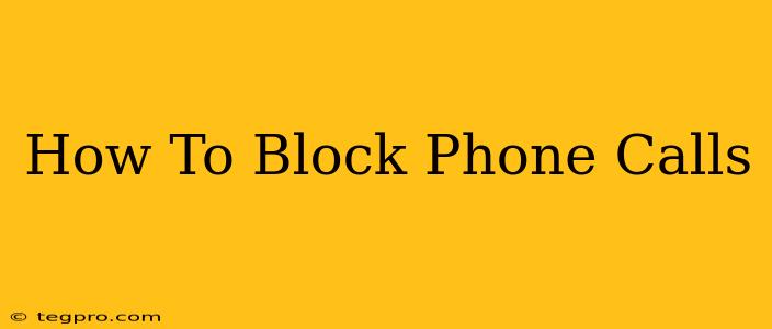 How To Block Phone Calls