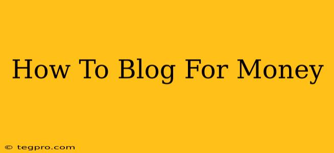 How To Blog For Money