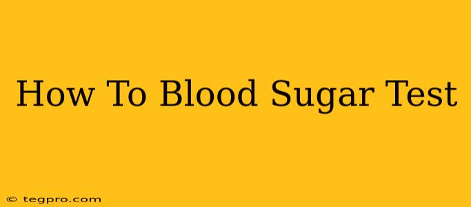 How To Blood Sugar Test