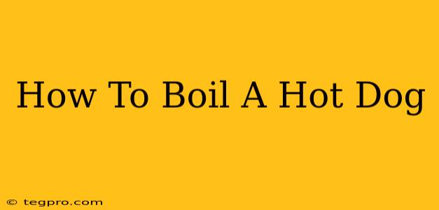 How To Boil A Hot Dog