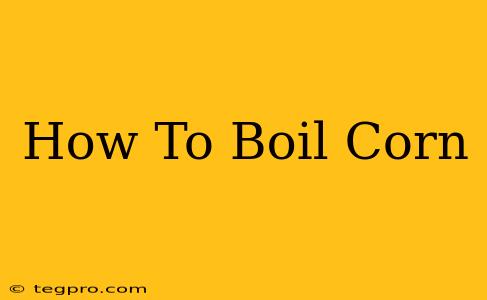 How To Boil Corn