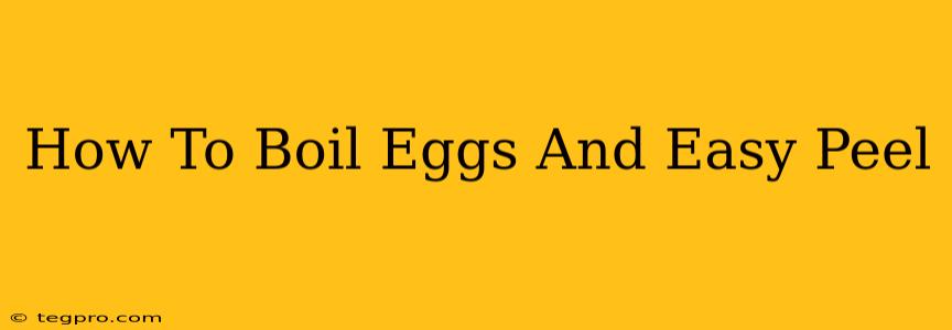 How To Boil Eggs And Easy Peel