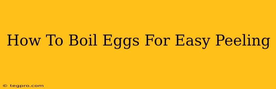 How To Boil Eggs For Easy Peeling