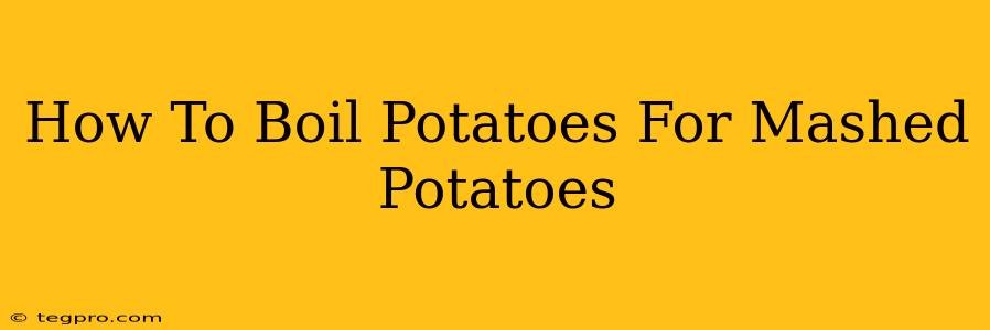 How To Boil Potatoes For Mashed Potatoes