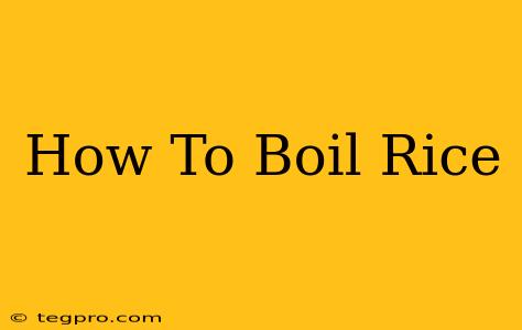 How To Boil Rice