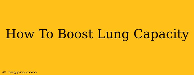 How To Boost Lung Capacity