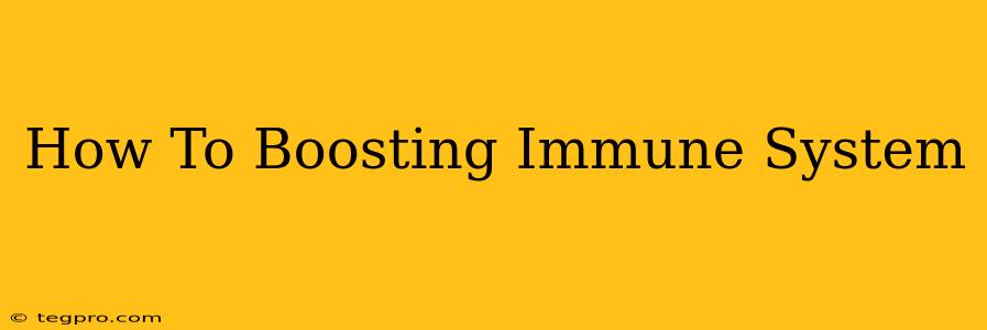 How To Boosting Immune System