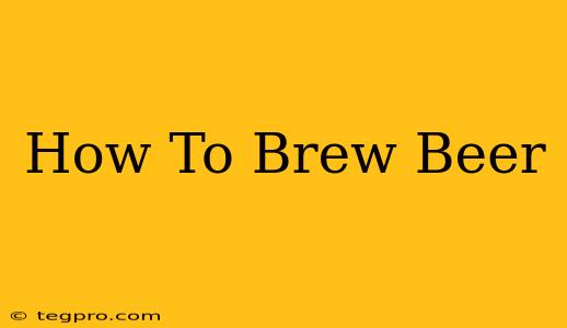 How To Brew Beer