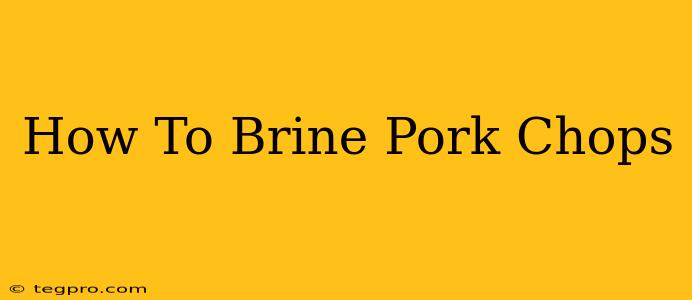 How To Brine Pork Chops