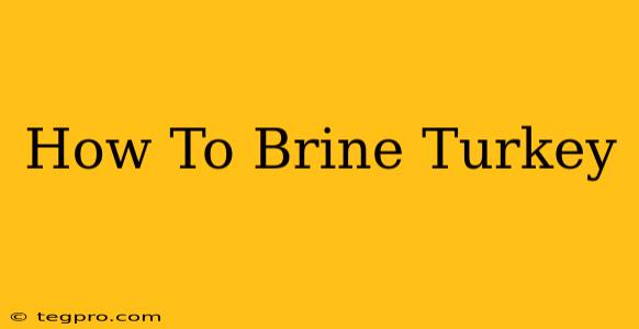 How To Brine Turkey