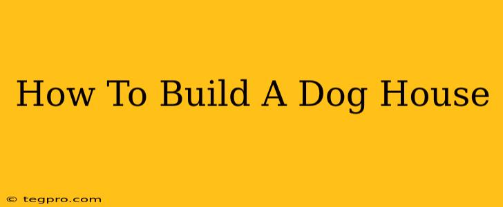 How To Build A Dog House