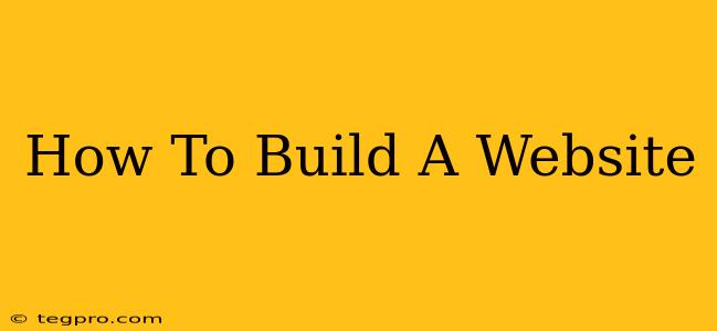 How To Build A Website