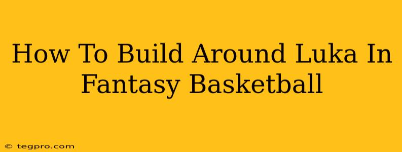 How To Build Around Luka In Fantasy Basketball