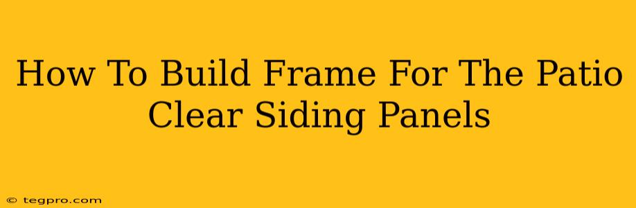 How To Build Frame For The Patio Clear Siding Panels