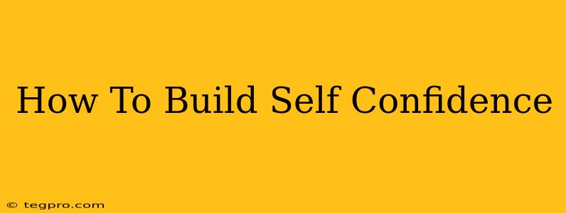 How To Build Self Confidence