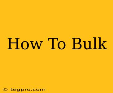 How To Bulk