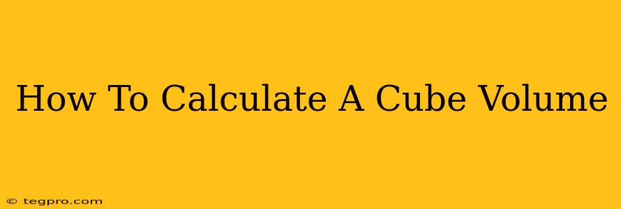 How To Calculate A Cube Volume