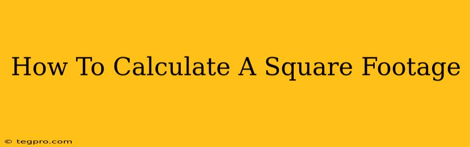 How To Calculate A Square Footage