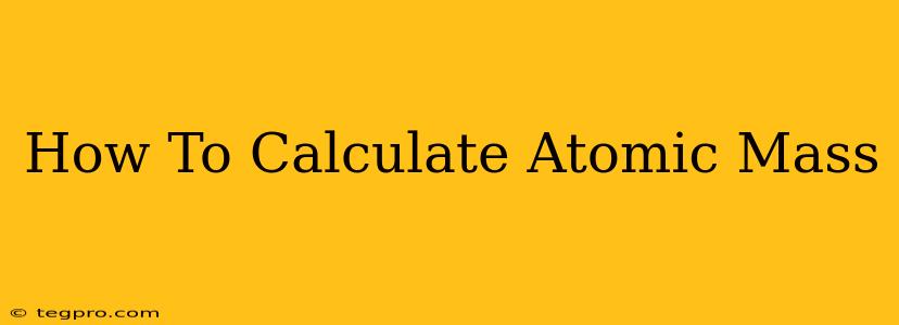 How To Calculate Atomic Mass