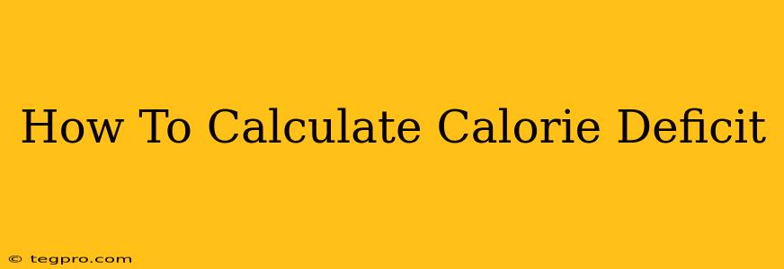 How To Calculate Calorie Deficit