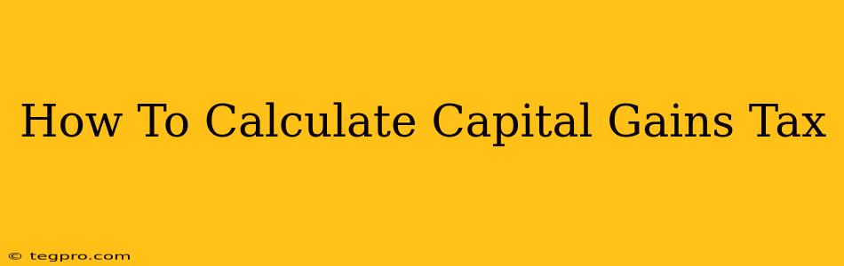 How To Calculate Capital Gains Tax