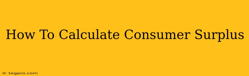 How To Calculate Consumer Surplus