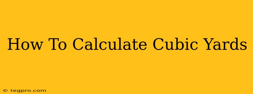 How To Calculate Cubic Yards