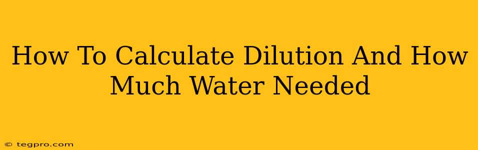 How To Calculate Dilution And How Much Water Needed