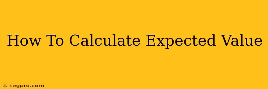 How To Calculate Expected Value