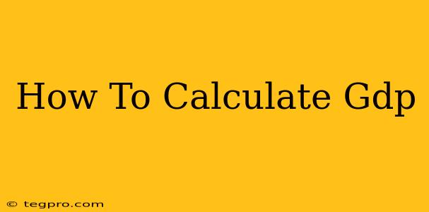 How To Calculate Gdp