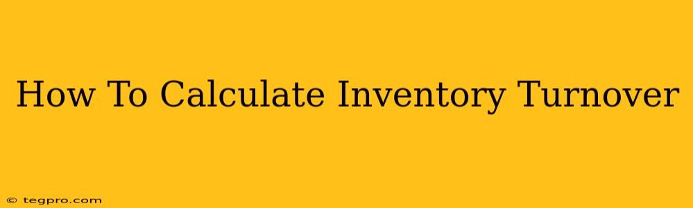 How To Calculate Inventory Turnover